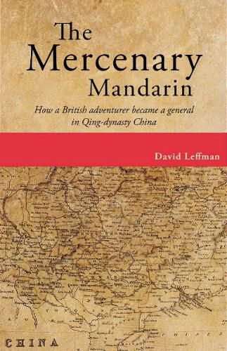 Cover image for The Mercenary Mandarin: How a British adventurer became a general in Qing-dynasty China