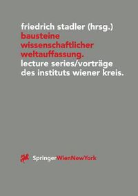 Cover image for Bausteine Wissenschaftlicher Weltauffassung: Lecture Series / Vortrage des Instituts Wiener Kreis 1992-1995