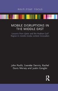 Cover image for Mobile Disruptions in the Middle East: Lessons from Qatar and the Arabian Gulf Region in mobile media content innovation