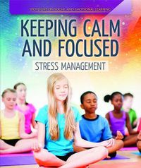 Cover image for Keeping Calm and Focused: Stress Management