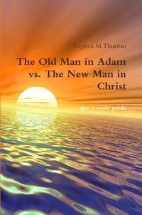 Cover image for The Old Man in Adam vs. The New Man in Christ