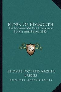 Cover image for Flora of Plymouth: An Account of the Flowering Plants and Ferns (1880)