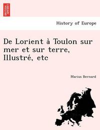 Cover image for de Lorient a Toulon Sur Mer Et Sur Terre, Illustre, Etc