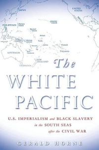 Cover image for White Pacific: U.S. Imperialism and Black Slavery in the South Seas After the Civil War