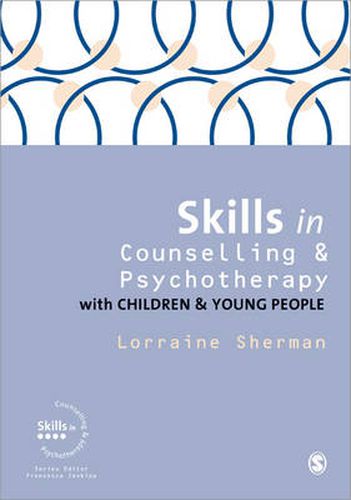 Cover image for Skills in Counselling and Psychotherapy with Children and Young People