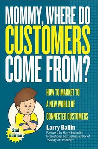 Cover image for Mommy, Where Do Customers Come From?: How to Market to a New World of Connected Customers