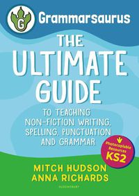 Cover image for Grammarsaurus Key Stage 2: The Ultimate Guide to Teaching Non-Fiction Writing, Spelling, Punctuation and Grammar