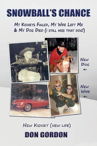 Cover image for Snowball's Chance: My Kidneys Failed, My Wife Left Me & My Dog Died (I Still Miss That Dog!)