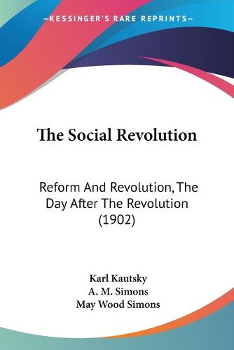 Cover image for The Social Revolution: Reform and Revolution, the Day After the Revolution (1902)