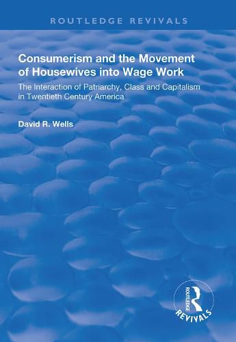 Cover image for Consumerism and the Movement of Housewives into Wage Work: The interaction of patriarchy, class and capitalism in twentieth century America