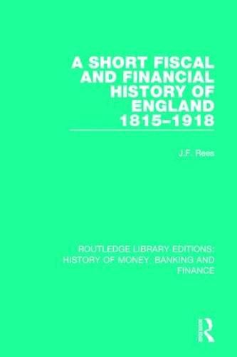 Cover image for A Short Fiscal and Financial History of England, 1815-1918