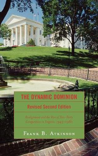 Cover image for The Dynamic Dominion: Realignment and the Rise of Two-Party Competition in Virginia, 1945-1980