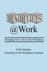 Cover image for Babies at Work: Bringing New Life to the Workplace