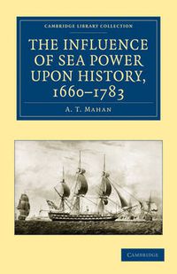 Cover image for The Influence of Sea Power upon History, 1660-1783