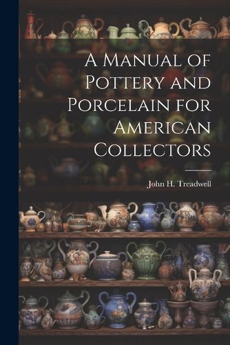 A Manual of Pottery and Porcelain for American Collectors