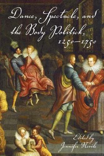 Cover image for Dance, Spectacle, and the Body Politick, 1250-1750