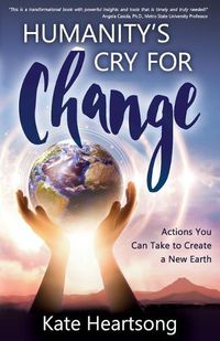 Cover image for Humanity's Cry for Change: Actions You Can Take to Create a New Earth