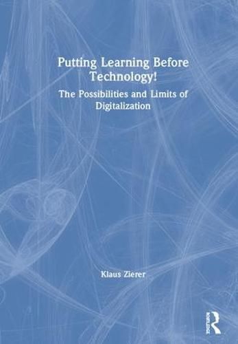 Cover image for Putting Learning Before Technology!: The Possibilities and Limits of Digitalization