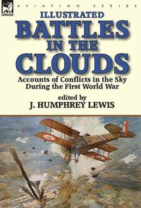 Cover image for Battles in the Clouds: Accounts of Conflicts in the Sky during the First World War