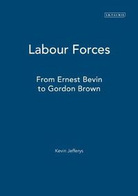 Cover image for Labour Forces: From Ernie Bevin to Gordon Brown