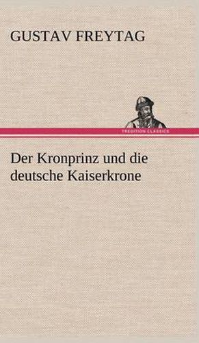 Der Kronprinz Und Die Deutsche Kaiserkrone