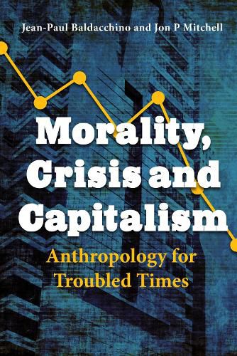 Cover image for Morality, Crisis and Capitalism: Anthropology for Troubled Times