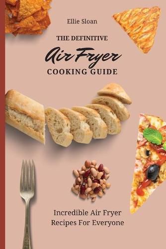 Cover image for The Definitive Air Fryer Cooking Guide: Incredible Air Fryer Recipes For Everyone