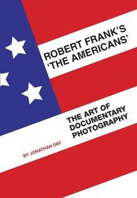 Cover image for Robert Frank's 'The Americans': The Art of Documentary Photography