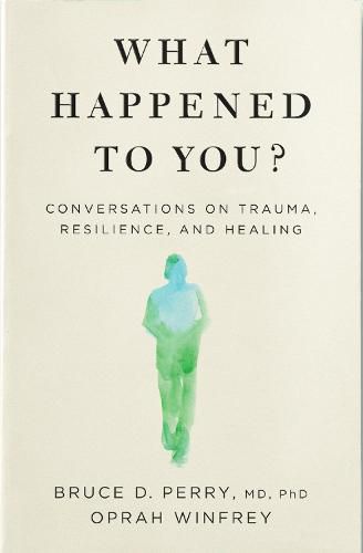 What Happened to You?: Conversations on Trauma, Resilience, and Healing