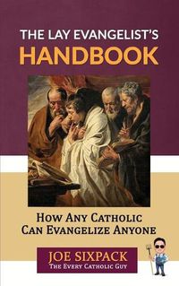 Cover image for The Lay Evangelist's Handbook: How Any Catholic Can Evangelize Anyone