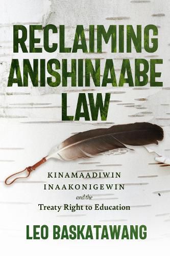 Cover image for Reclaiming Anishinaabe Law: Kinamaadiwin Inaakonigewin and the Treaty Right to Education