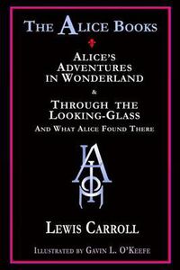 Cover image for The Alice Books: 'Alice's Adventures in Wonderland' & 'Through the Looking-Glass