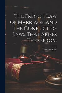 Cover image for The French Law of Marriage, and the Conflict of Laws That Arises Therefrom