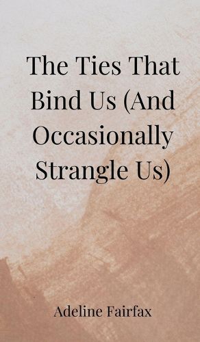 Cover image for The Ties That Bind Us (And Occasionally Strangle Us)