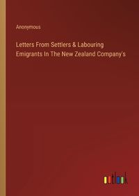 Cover image for Letters From Settlers & Labouring Emigrants In The New Zealand Company's