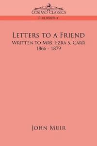 Cover image for Letters to a Friend: Written to Mrs. Ezra S. Carr, 1866-1879