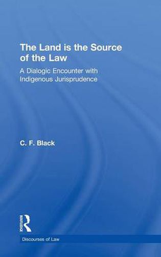 Cover image for The Land is the Source of the Law: A Dialogic Encounter with Indigenous Jurisprudence