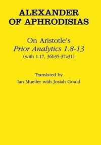 Cover image for On Aristotle's  Prior Analytics 1.8-13)