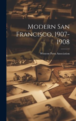 Cover image for Modern San Francisco, 1907-1908