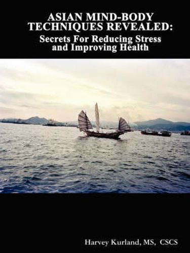 Cover image for Asian Mind-Body Techniques Revealed: Secrets for Reducing Stress and Improving Health