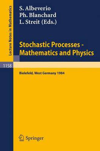Cover image for Stochastic Processes - Mathematics and Physics: Proceedings of the 1st BiBoS-Symposium held in Bielefeld, West Germany, September 10-15, 1984