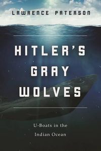 Cover image for Hitler's Gray Wolves: U-Boats in the Indian Ocean