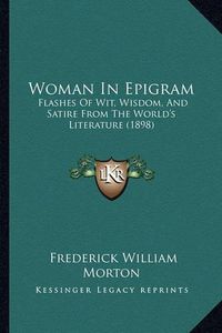 Cover image for Woman in Epigram: Flashes of Wit, Wisdom, and Satire from the World's Literature (1898)