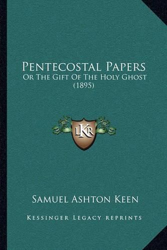 Pentecostal Papers: Or the Gift of the Holy Ghost (1895)