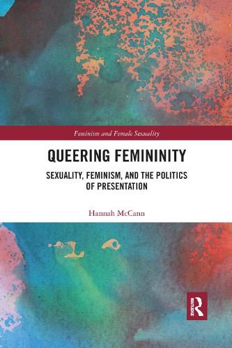 Cover image for Queering Femininity: Sexuality, Feminism and the Politics of Presentation