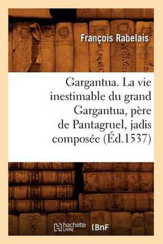 Cover image for Gargantua. La Vie Inestimable Du Grand Gargantua, Pere de Pantagruel, Jadis Composee (Ed.1537)