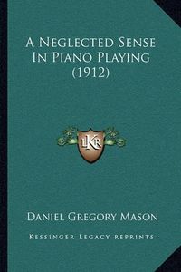 Cover image for A Neglected Sense in Piano Playing (1912)
