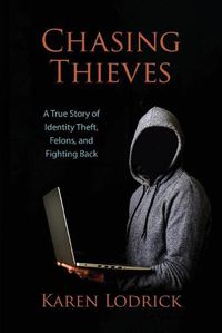 Cover image for Chasing Thieves: A True Story of Identity Theft, Felons, and Fighting Back