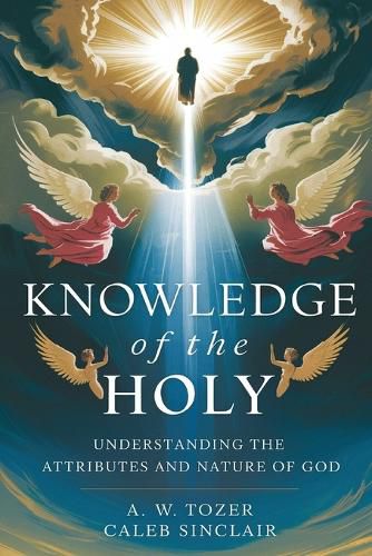 Cover image for Knowledge of the Holy- What God is like.