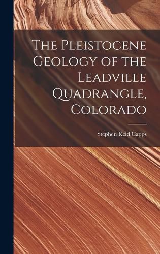 Cover image for The Pleistocene Geology of the Leadville Quadrangle, Colorado